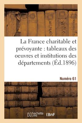 La France Charitable Et Pr?voyante: Tableaux Des Oeuvres Et Institutions Des D?partements. NR 72 - Cheysson, ?mile