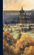 La France En 1614; La France Et La Royaut? Avant Richelieu