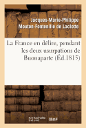 La France En Dlire, Pendant Les Deux Usurpations de Buonaparte