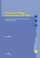 La France Et l'Afrique Sub-Saharienne, 1957-1963: Histoire d'Une Dcolonisation Entre Idaux Eurafricains Et Politique de Puissance