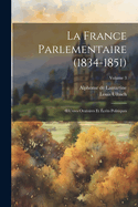 La France Parlementaire (1834-1851): OEuvres Oratoires Et ?crits Politiques; Volume 2