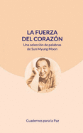 La fuerza del coraz?n: Una selecci?n de palabras de Sun Myung Moon