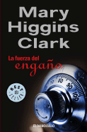 La Fuerza del Engano - Higgins Clark, Mary, and Murillo, Eduardo G (Translated by)