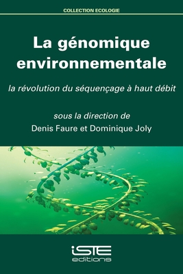 La g?nomique environnementale: La r?volution du s?quen?age ? haut d?bit - Faure, Denis, and Joly, Dominique