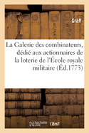 La Galerie Des Combinateurs: Ouvrage D?di? Aux Actionnaires de la Loterie de l'?cole Royale Militaire