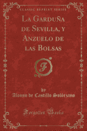 La Gardua de Sevilla, y Anzuelo de Las Bolsas (Classic Reprint)