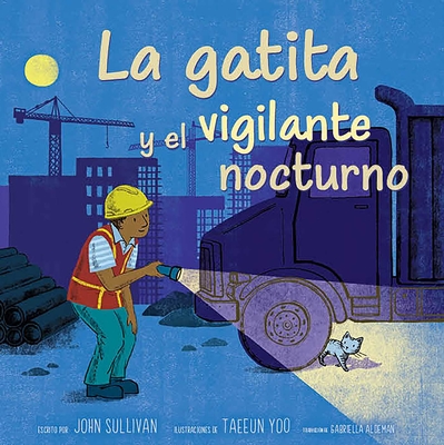 La Gatita Y El Vigilante Nocturno (Kitten and the Night Watchman) - Sullivan, John, and Aldeman, Gabriella (Translated by)