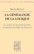 La Genealogie de La Logique: Husserl, L'Antepredicatif Et Le Categorial