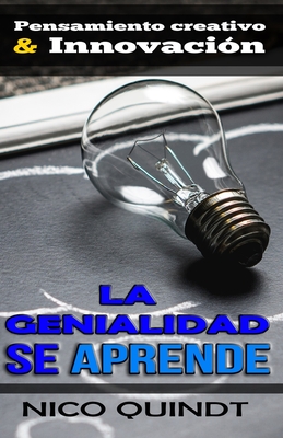 La Genialidad Se Aprende: Pensamiento creativo & Innovaci?n - Quindt, Nico