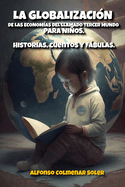 La Globalizacin de las economas del llamado Tercer Mundo.: Historias, cuentos y fbulas.