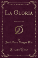 La Gloria: Novela Indita (Classic Reprint)