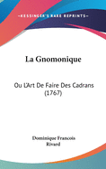 La Gnomonique: Ou L'Art de Faire Des Cadrans (1767)