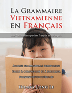 La Grammaire Vietnamienne en Fran?ais: Pour Vietnamiens Parlant Fran?ais Et ?trangers