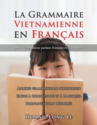 La Grammaire Vietnamienne en Fran?ais: Pour Vietnamiens Parlant Fran?ais Et ?trangers - Le, Hoang-Long