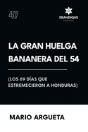 La Gran Huelga Bananera del 54 (Los 69 das que estremecieron a Honduras)
