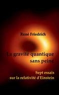 La gravit quantique sans peine: Sept essais sur la relativit d'Einstein