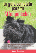 La Gua Completa Para Tu Affenpinscher: La gua indispensable para el dueo perfecto y un Affenpinscher obediente, sano y feliz.
