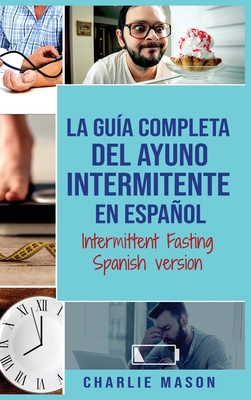 La Gu?a Completa Del Ayuno Intermitente En Espaol/ Intermittent Fasting Spanish Version - Mason, Charlie