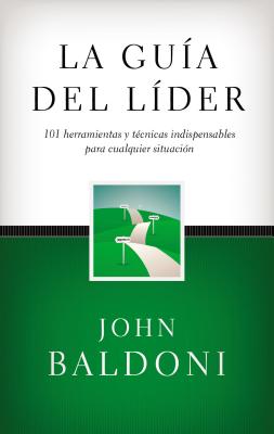 La Gu?a del L?der: 101 Herramientas y T?cnicas Indispensables Para Cualquier Situaci?n - Baldoni, John