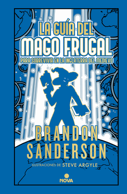 La Gu?a del Mago Frugal Para Sobrevivir En La Inglaterra del Medievo / The Fruga L Wizards Handbook for Surviving Medieval England - Sanderson, Brandon, and Argyle, Steve (Illustrator)