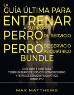 La Gu?a ?ltima Para Entrenar A Su Propio Perro De Servicio Y Perro De Servicio Psiquitrico (2 Libros En 1)