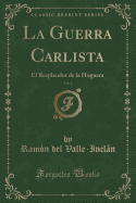 La Guerra Carlista, Vol. 2: El Resplandor de la Hoguera (Classic Reprint)