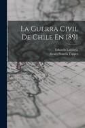 La Guerra Civil de Chile En 1891