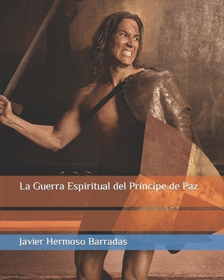 La Guerra Espiritual del Pr?ncipe de Paz - Hermoso Barradas, Javier