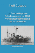La Guerra Hispano-Estadounidense de 1898.: Version Norteamericana de La Contienda