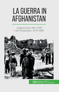 La guerra in Afghanistan: L'opposizione dell'URSS e dei Mujahedin, 1979-1989