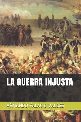 La Guerra Injusta - Palacio Valdes, Armando