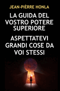 La Guida del Vostro Potere Superiore: Aspettatevi Grandi Cose Da Voi Stessi