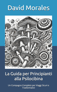 La Guida per Principianti alla Psilocibina: Un Compagno Completo per Viaggi Sicuri e Trasformativi