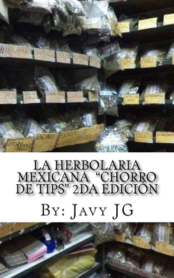 La Herbolaria MEXICANA Chorro de Tips 2da Edici?n: en su serie: Realidades o Novelas? que Son Escritos Cortitos PERO Dicen Mucho - Balderrama, Margarita, and Garcia, Jassica (Editor), and Gannon, Jazmin (Editor)