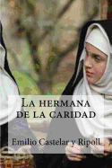 La hermana de la caridad: La hermana de la caridad Castelar y Ripoll, Emilio