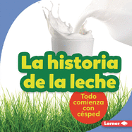 La Historia de la Leche (the Story of Milk): Todo Comienza Con Csped (It Starts with Grass)