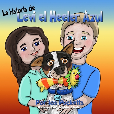 La Historia De Levi el Heeler Azul - Puckett, Angela, and Puckett, John