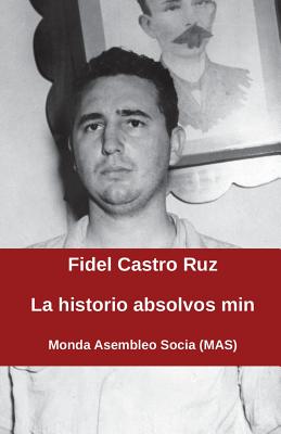 La Historio Absolvos Min - Castro, Fidel, Dr., and Kuba Esperanto-Asocio (Translated by)