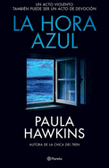 La Hora Azul: Un Acto Violento Tambi?n Puede Ser Un Acto de Devoci?n (Novela Negra) / The Blue Hour (Noir)