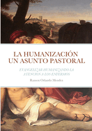 La Humanizaci?n Un Asunto Pastoral: Evangelizar Humanizando La Atencion a Los Enfermos