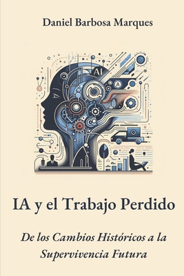 La IA y el Trabajo Perdido: del desplazamiento hist?rico a la supervivencia futura - Barbosa Marques, Daniel