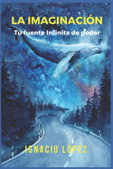 La imaginaci?n: Tu fuente infinita de poder