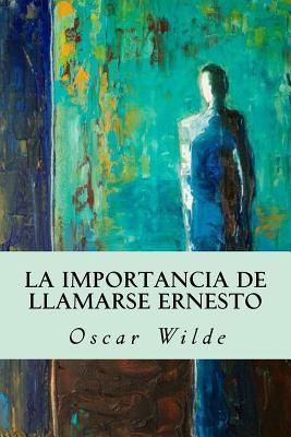 La importancia de llamarse Ernesto - Wilde, Oscar