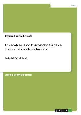 La incidencia de la actividad fsica en contextos escolares locales: Actividad fsica infantil - Bernate, Jayson Andrey