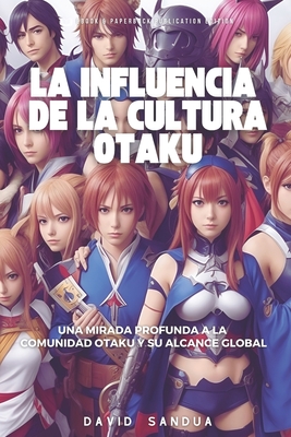 La Influencia de la Cultura Otaku - Sandua, David