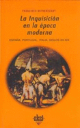 La Inquisicion En La Epoca Moderna: Espana, Portugal, E Italia, Siglos XV-XIX