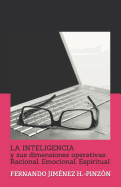 LA INTELIGENCIA y sus dimensiones operativas: Racional, Emocional, Espiritual: FERNANDO JIMNEZ H.-PINZN