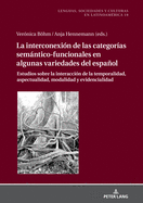 La Interconexi?n de las Categor?as Semntico-Funcionales en algunas Variedades del Espaol: Estudios sobre la Interacci?n de la Temporalidad, Aspectualidad, Modalidad y Evidencialidad