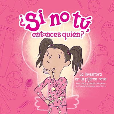 La inventora en la pijama rosa (The Inventor in the Pink Pajamas) (Spanish softcover) - Pridham, Emberli, and Pridham, David