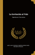 La Invitacin al Vals: Opereta en Tres Actos